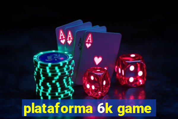 plataforma 6k game